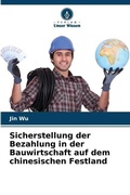 Cover: Sicherstellung der Bezahlung in der Bauwirtschaft auf dem chinesischen Festland - Verlag Unser Wissen