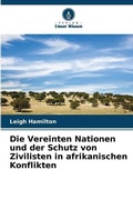 Cover: Die Vereinten Nationen und der Schutz von Zivilisten in afrikanischen Konflikten - Verlag Unser Wissen