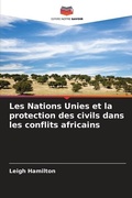Cover: Les Nations Unies et la protection des civils dans les conflits africains - Editions Notre Savoir