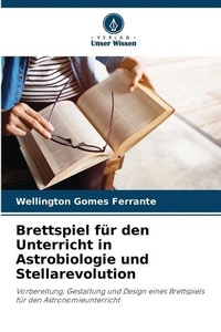 Abbildung von: Brettspiel fuer den Unterricht in Astrobiologie und Stellarevolution - Verlag Unser Wissen