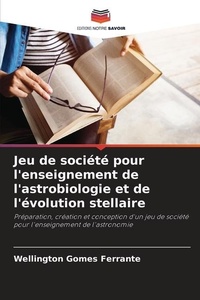 Abbildung von: Jeu de societe pour l'enseignement de l'astrobiologie et de l'evolution stellaire - Editions Notre Savoir