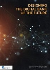 Enlarge image Cover: The Designing the Digital Bank of the Future - Van Haren Publishing