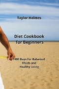 Cover: Diet Cookbook for Beginners - Taylor Holmes