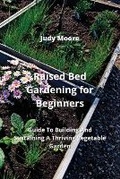 Cover: Raised Bed Gardening for Beginners - Judy Moore