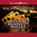 Cover: Ralph Compton Never Bet Against the Bullet - Recorded Books, Inc.