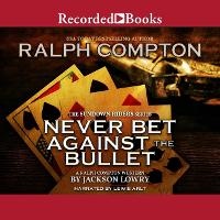Enlarge image Cover: Ralph Compton Never Bet Against the Bullet - Recorded Books, Inc.