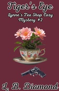 Cover: Tiger's Eye (A Lynne's Tea Shop Cozy Mystery series, #2) - L. B. Diamond