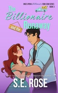 Cover: The Billionaire and the Runaway (Once Upon a Billionaire Rom-Com, #3) - S.E. Rose