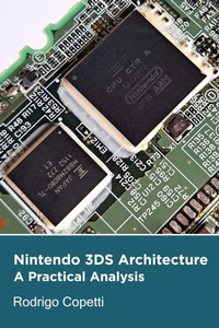 Enlarge image Cover: Nintendo 3DS Architecture (Architecture of Consoles: A Practical Analysis, #22) - Rodrigo Copetti