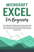 Bild: Microsoft Excel For Beginners: The Complete Guide To Mastering Microsoft Excel, Understanding Excel Formulas And Functions Effectively, Creating Tables, And Charts Accurately, Etc (Computer/Tech) - Voltaire Lumiere