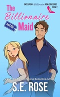 Cover: The Billionaire and the Maid (Once Upon a Billionaire Rom-Com, #2) - S.E. Rose