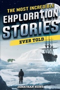 Cover: The Most Incredible Exploration Stories Ever Told - Curious Press