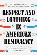 Cover: Respect and Loathing in American Democracy - University of Chicago Press