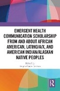 Cover: Emergent Health Communication Scholarship from and about African American, Latino/a/x, and American Indian/Alaskan Native Peoples - Routledge