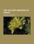 Cover: The Golden Amazons of Venus - Rarebooksclub.com