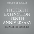 Cover: The Sixth Extinction Tenth Anniversary Edition - SIMON & SCHUSTER AUDIO