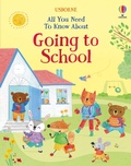Cover: All You Need To Know About Going to School - Usborne Publishing Ltd