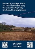 Cover: Bronze Age, Iron Age, Roman and Saxon Settlements Along the Route of the A43 Corby Link Road, Northamptonshire - Archaeopress