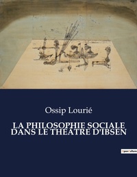 Abbildung von: La Philosophie Sociale Dans Le Theatre d'Ibsen - Culturea