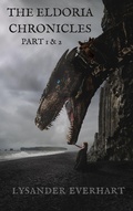 Cover: The Eldoria Chronicles - Part 1 & 2 - Lysander Everhart