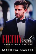 Cover: Filthy Rich (Manhattan Bachelors, #4) - Matilda Martel