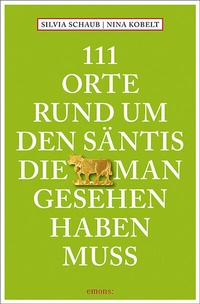 Abbildung von: 111 Orte rund um den Säntis, die man gesehen haben muss - Emons Verlag