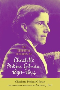 Abbildung von: The Essential Lectures of Charlotte Perkins Gilman, 1890-1894 - The University of Alabama Press