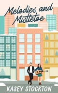 Cover: Melodies and Mistletoe (Christmas in the City, #3) - Kasey Stockton