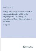 Cover: History of the Philippine Islands; From their discovery by Magellan in 1521 to the beginning of the XVII Century, with descriptions of Japan, China and adjacent countries - Megali Verlag