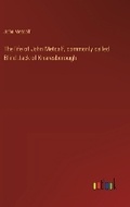 Cover: The life of John Metcalf, commonly called Blind Jack of Knaresborough - Outlook Verlag