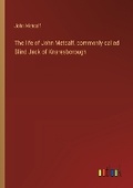 Cover: The life of John Metcalf, commonly called Blind Jack of Knaresborough - Outlook Verlag