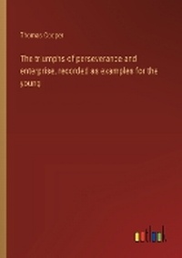 Enlarge image Cover: The triumphs of perseverance and enterprise, recorded as examples for the young - Outlook Verlag