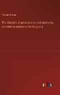 Cover: The triumphs of perseverance and enterprise, recorded as examples for the young - Outlook Verlag