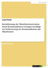 Abbildung von: Beeinflussung der Mitarbeitermotivation durch Kommunikation. Lösungsvorschläge zur Verbesserung der Kommunikation mit Mitarbeitern - GRIN Verlag