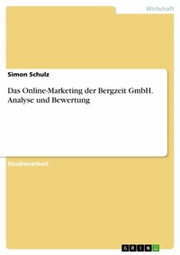 Abbildung von: Das Online-Marketing der Bergzeit GmbH. Analyse und Bewertung - GRIN Verlag
