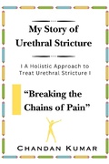 Cover: My Story of Urethral Stricture: Breaking the Chains of Pain (USC, #1) - Chandan Kumar