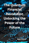 Cover: The Quantum Financial Revolution Unlocking the Power of the Future - Ben Davis
