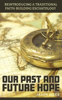 Abbildung von: Our Past and Future Hope: Reintroducing a Traditional Faith-Building Eschatology - Reforming Eschatology Books