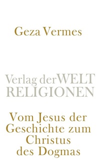 Abbildung von: Vom Jesus der Geschichte zum Christus des Dogmas - Verlag der Weltreligionen
