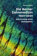 Cover: Die Berner Zahnmedizin 1921-2021 - St&auml;mpfli Verlag AG