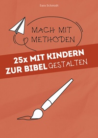 Abbildung von: 25x mit Kindern zur Bibel gestalten - Praxisverlag buch+musik bm gGmbH