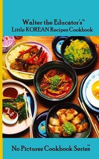 Abbildung von: Walter the Educator's Little Korean Recipes Cookbook - IngramSpark