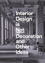 Cover: Interior Design is Not Decoration And Other Ideas - Laurence King Publishing