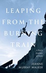 Cover: Leaping from the Burning Train - Slant Books