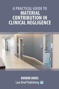 Cover: A Practical Guide to Material Contribution in Clinical Negligence' - Law Brief Publishing