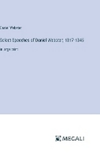 Enlarge image Cover: Select Speeches of Daniel Webster; 1817-1845 - Megali Verlag