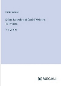 Enlarge image Cover: Select Speeches of Daniel Webster; 1817-1845 - Megali Verlag