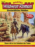 Cover: Wildwest-Roman - Unsterbliche Helden 28 - Bastei L&uuml;bbe