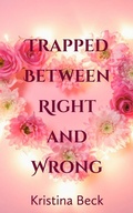 Cover: Trapped Between Right And Wrong - Kristina Beck