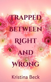 Enlarge image Cover: Trapped Between Right And Wrong - Kristina Beck